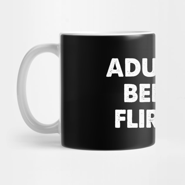 Adulting Before Flirting - Funny by Whimsical Thinker